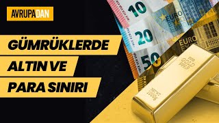 Gümrüklerde altın ve para sınırına dikkat! Oktan Erdikmen & Uğur Yiğitbaşı