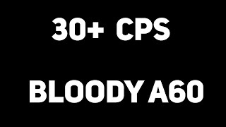 30+ CPS DRAG CLICK! Bloody A60