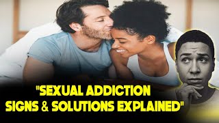 What Is Sexual Addiction? Signs, Symptoms, and Solutions