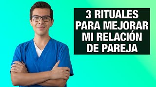 3 Rituales DIARIOS para mejorar mi Relación de Pareja