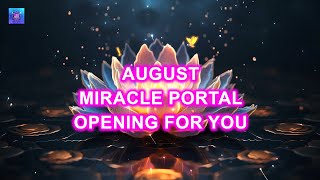 August Miracle Portal Opening For You - YOU WILL RECEIVE A FINANCIAL BLESSING AFTER LISTENING