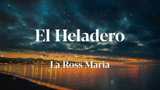 La Ross Maria - El Heladero (Letras)