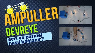 Ampuller devreye seri ve paralel nasıl bağlanır? Lise ve Ortaokul Deneyleri Kurtuluş ATLI