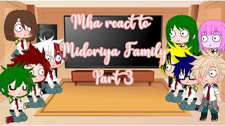 || Mha react to Midoriya Family || Last Part