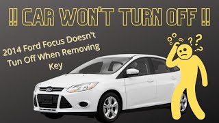 Car Won't Turn Off and Keeps Running After Removing Key! 2014 Ford Focus Engine Run On - Pt 1