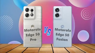 Motorola Edge 50 Pro vs Motorola Edge 50 Fusion Comparison