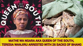 MATHE WA NGARA AKA QUEEN OF THE SOUTH, TERESIA WANJIRU ARRESTED WITH 26 SACKS OF BHANG