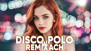 DISCO POLO W REMIXACH 2024 - LUTY HITY 2024 - SKŁADANKA DISCO POLO W REMIXACH 2024