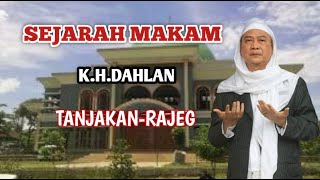 SEJARAH MAKAM K.H.DAHLAN TANJAKAN-RAJEG || ABAH UCI