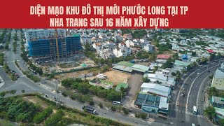 Diện mạo Khu đô thị mới Phước Long tại TP Nha Trang sau 16 năm xây dựng