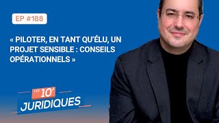 Les 10’ juridiques [ep 188] - « Piloter un projet sensible en tant qu’élu : conseils opérationnels »