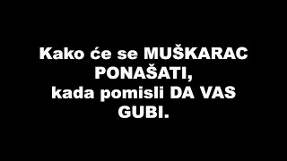 Kako će se MUŠKARAC PONAŠATI, kada pomisli DA VAS GUBI / SrceTerapija sa Šaptačem