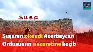 SON DƏQİQƏ.Şuşa Rayonunun İki kəndi Azərbaycan Ordusunun Nəzarətinə keçib