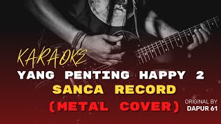 KARAOKE Yang Penting Happy (Dapur 61) - Sanca Record (Metal / Rock Cover) - Music Jernih