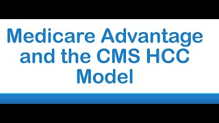 Medicare Advantage and the CMS HCC Model