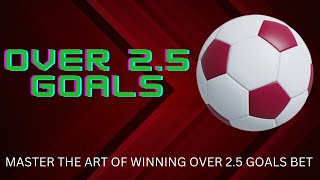 HOW TO WIN OVER 2.5 GOALS BET | OVER 2.5 GOALS WINNING STRATEGY | OVER 2.5 GOALS BETTING TIPS UNLOCK