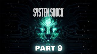 SYSTEM SHOCK REMAKE | Playthrough | Part 9