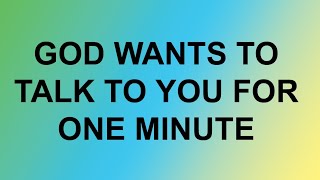 God Wants To Talk To You For One Minutes... God Message For You Today Today... April 22