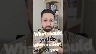 What should you do when a client ghost you