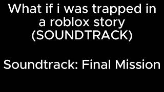 What If I was trapped In a roblox Story (SOUNDTRACKS) - Final Mission