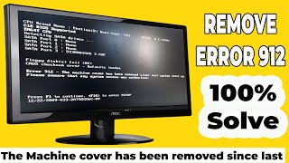 Error 912 - The machine cover has been removed since last system start up