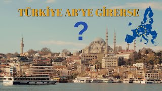 Türkiye, Avrupa Birliği'ne Girerse Hayatımızda Neler Değişir?