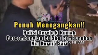 Penuh Menegangkan!! Polisi Gerebek Rumah Persembunyian Pelaku Pembunuhan Nia Kurnia Sari.