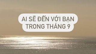 Ai sẽ đến với bạn trong tháng 9