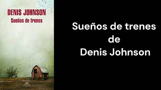 Sueños de trenes de Denis  Johnson - RESUMEN