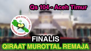 Finalis Qiraat Murottal Remaja PI (QS 104 - Aceh Timur) - MTQ ACEH XXXVI 2023 KAB SIMEULUE