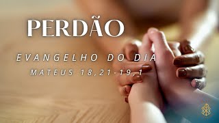 EVANGELHO DO DIA 15/08/2024 - MATEUS 18,21-19,1 - PERDÃO