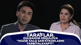 "Taraflar" loyihasida GULBAHOR ERQULOVA "HOZIR XALQ SAN'ATKORLARNI TARBIYALAYAPTI".