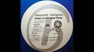 Beyond Religion – Bring On The Good Times (Groove)