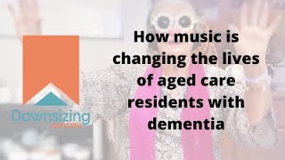 How music is changing the lives of residents with dementia