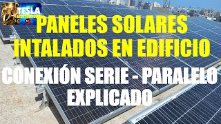 PANELES SOLARES INSTALADOS EN EDIFICIO CONEXION SERIE PARALELO EXPLICADO