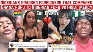 NIGERIANS DRAGGED FOREIGNERS THAT COMPARES GHANA FUFU TO NIGERIAN FUFU WITHOUT MERCY!