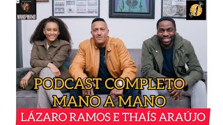 PODCAST MANO A MANO - MANO BROWN RECEBE TAÍS ARAÚJO E LÁZARO RAMOS