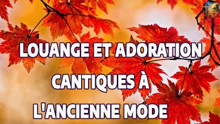 Louange et Adoration 2023🙏Cantiques à l'ancienne mode   C'est mon joyeux service, Tel que je sui.