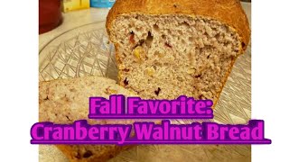 DELICIOUS CRANBERRY WALNUT BREAD, JUST IN TIME FOR AUTUMN