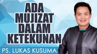 PS. LUKAS KUSUMA | ADA MUJIZAT DALAM KETEKUNAN