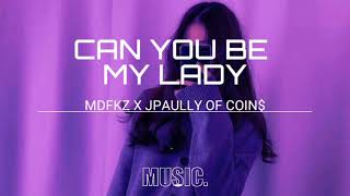 CAN YOU BE MY LADY- MDFKZ X JPAULLY OF COIN$ ( PROD. TONY TONE ) MIX IDOL MUSIC