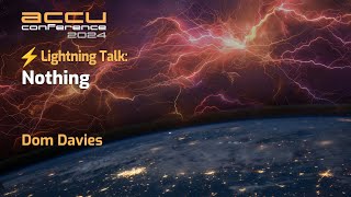 Lightning Talk: Nothing - Dom Davies - ACCU 2024