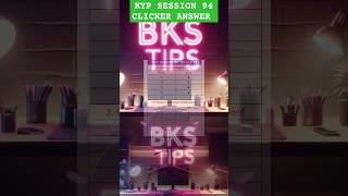 KYP SESSION 94 clicker answer | Session 94 clicker answer | #bkstips #ytshorts