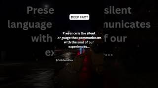 Presence is silent language that communicates with the soul of our experiences...#deepfacts#shorts