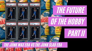 The Future of the Hobby Part 2: Junk Wax vs Junk Slab Eras | Sports Card Collecting and Investing |