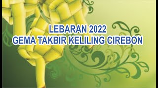 LEBARAN 2022 GEMA TAKBIR KELILING CIREBON