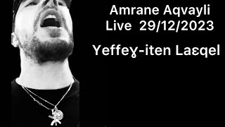 Amrane Aqvayli RK Live 29/12/2023 - Yeffeɣ-iten Laεqel ( Caxen Hevlen )