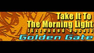 Golden Gate - Take It To The Morning Light (Extended Vocal) [HQ]