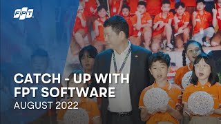 Catch-UP with FPT Software | August 2022