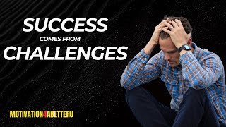 Success Comes from Challenges: Embrace the Journey to Achieve Greatness